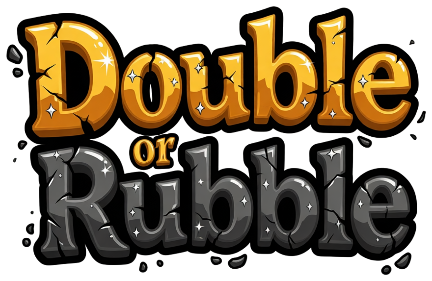 Double or Rubble
